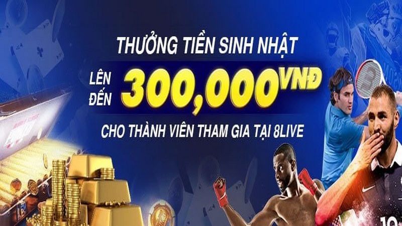Khuyến mãi 8LIVE - Tổng hợp các sự kiện đặc biệt tại nhà cái 2 Ưu Đãi Tặng Mã Code 300K Sinh Nhật Cho Mọi Thành Viên Tại Nhà Cái